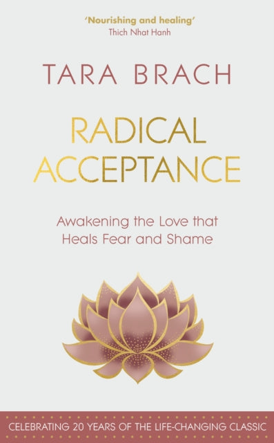 Radical Acceptance: Awakening the Love that Heals Fear and Shame