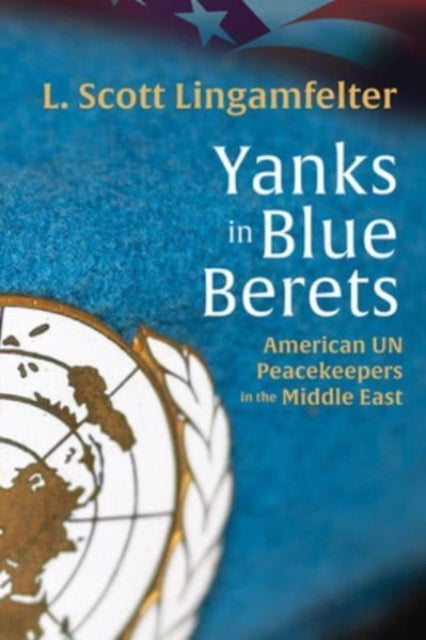 Yanks in Blue Berets: American UN Peacekeepers in the Middle East