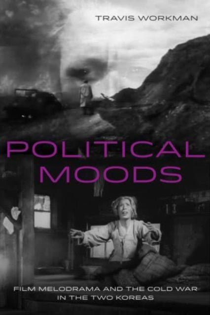Political Moods: Film Melodrama and the Cold War in the Two Koreas