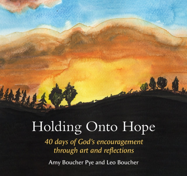 Holding Onto Hope: 40 days of God's encouragement through art and reflections