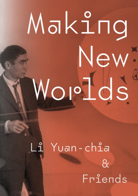 Making New Worlds: Li Yuan-chia & Friends