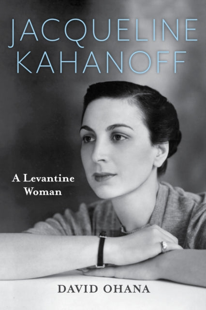 Jacqueline Kahanoff: A Levantine Woman