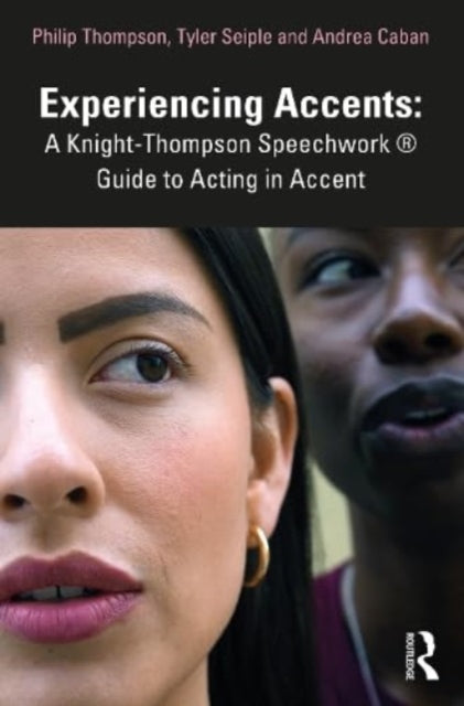 Experiencing Accents: A Knight-Thompson Speechwork (R) Guide for Acting in Accent