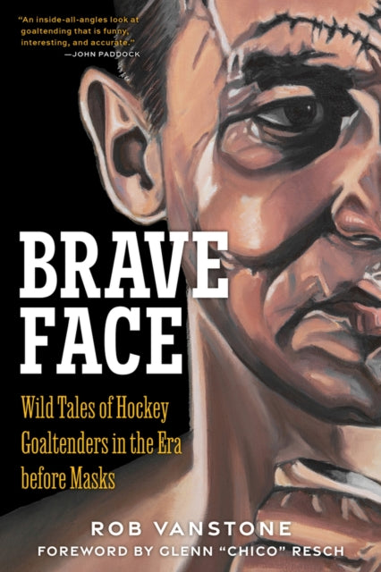 Goaltenders Unmasked: Wild Tales of Hockey Goaltenders in the Era Before Masks