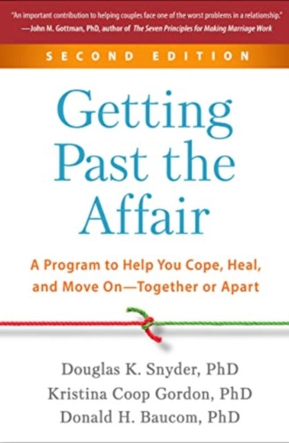 Getting Past the Affair, Second Edition: A Program to Help You Cope, Heal, and Move On--Together or Apart