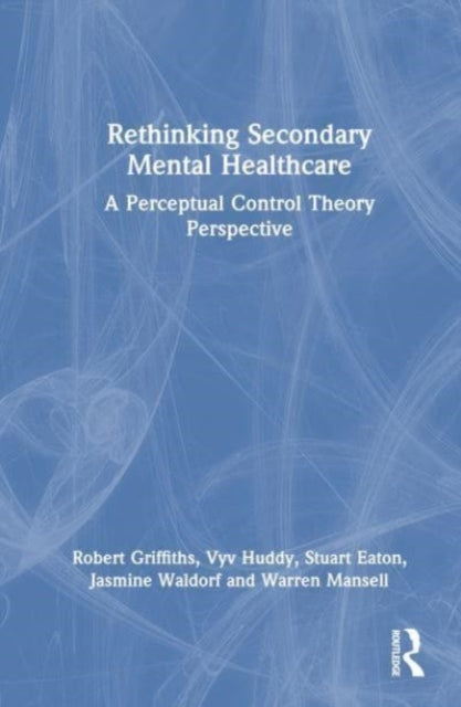 Rethinking Secondary Mental Healthcare: A Perceptual Control Theory Perspective