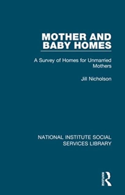 Mother and Baby Homes: A Survey of Homes for Unmarried Mothers