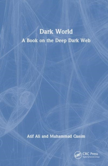 Dark World: A Book on the Deep Dark Web
