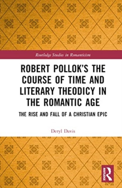 Robert Pollok's The Course of Time and Literary Theodicy in the Romantic Age: The Rise and Fall of a Christian Epic