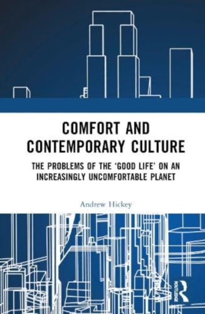 Comfort and Contemporary Culture: The problems of the 'good life' on an increasingly uncomfortable planet