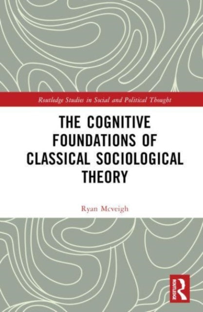 The Cognitive Foundations of Classical Sociological Theory