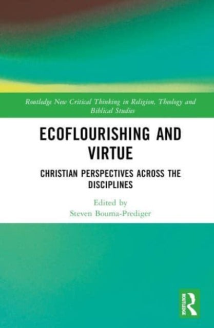 Ecoflourishing and Virtue: Christian Perspectives Across the Disciplines