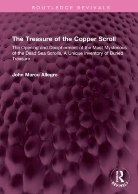 The Treasure of the Copper Scroll: The Opening and Decipherment of the Most Mysterious of the Dead Sea Scrolls, A Unique Inventory of Buried Treasure