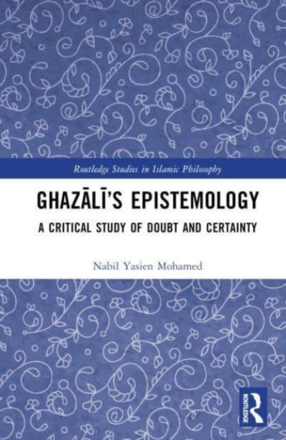 Ghazali's Epistemology: A Critical Study of Doubt and Certainty