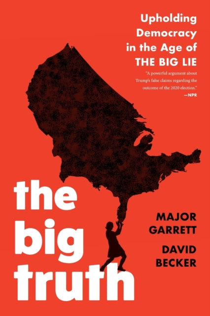 The Big Truth: Upholding Democracy in the Age of "The Big Lie"