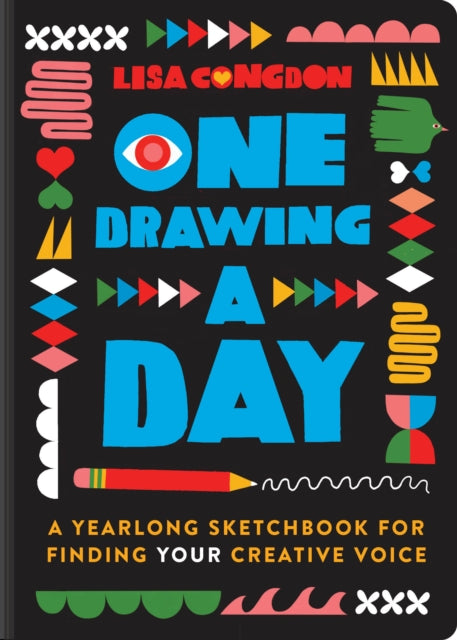 One Drawing A Day: A Yearlong Sketchbook for Finding Your Creative Voice