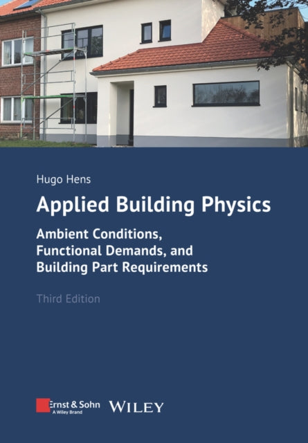 Applied Building Physics: Ambient Conditions, Functional Demands, and Building Part Requirements