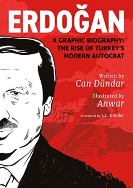 Erdogan: A Graphic Biography: The Rise of Turkey's Modern Autocrat