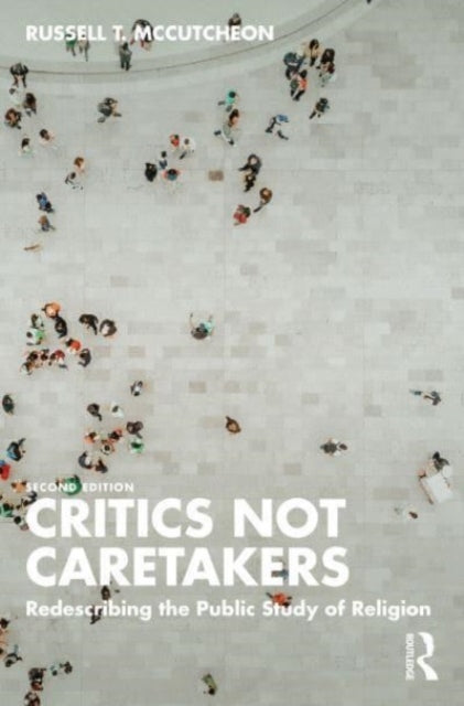 Critics Not Caretakers: Redescribing the Public Study of Religion