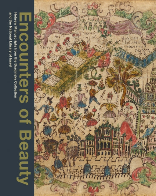 Encounters of Beauty: Hebrew Manuscripts from the Braginsky Collection and the National Library of Israel