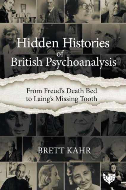 Hidden Histories of British Psychoanalysis: From Freud’s Death Bed to Laing’s Missing Tooth