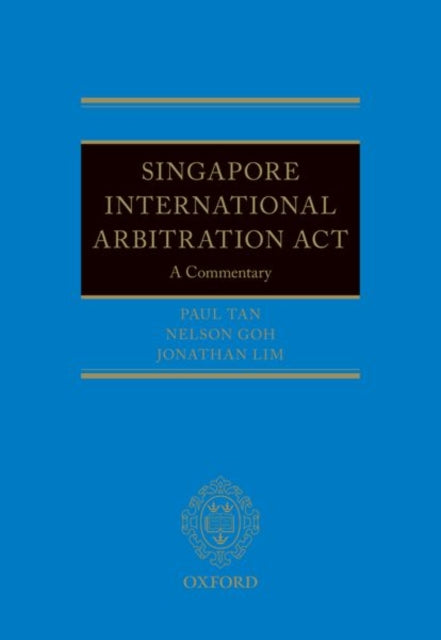 The Singapore International Arbitration Act: A Commentary