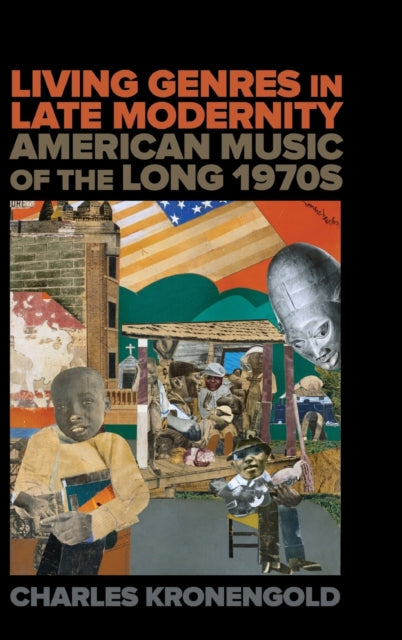Living Genres in Late Modernity: American Music of the Long 1970s