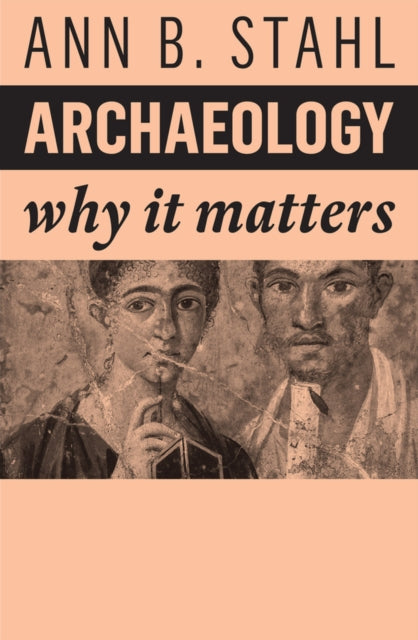 Archaeology: Why It Matters