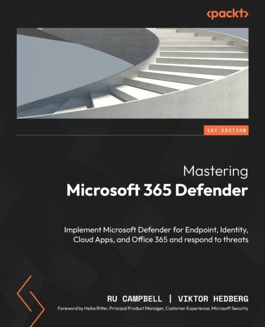 Mastering Microsoft 365 Defender: Implement Microsoft Defender for Endpoint, Identity, Cloud Apps, and Office 365 and respond to threats