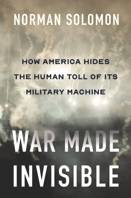 War Made Invisible: How America Hides the Human Toll of Its Military Machine