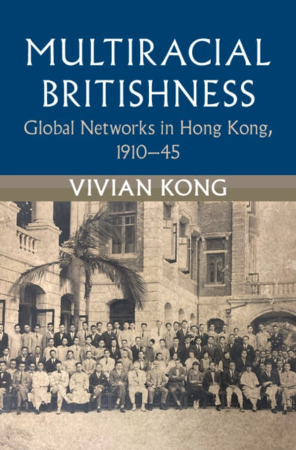 Multiracial Britishness: Global Networks in Hong Kong, 1910–45