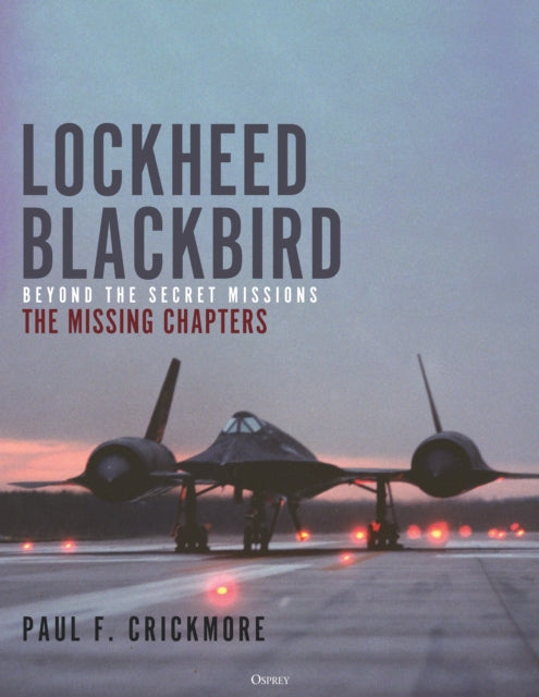 Lockheed Blackbird: Beyond the Secret Missions – The Missing Chapters