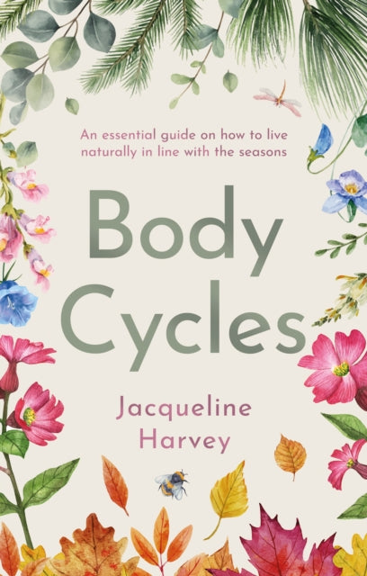 Body Cycles: An essential guide on how to live naturally in line with the seasons