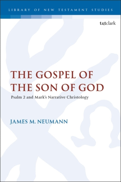 The Gospel of the Son of God: Psalm 2 and Mark’s Narrative Christology