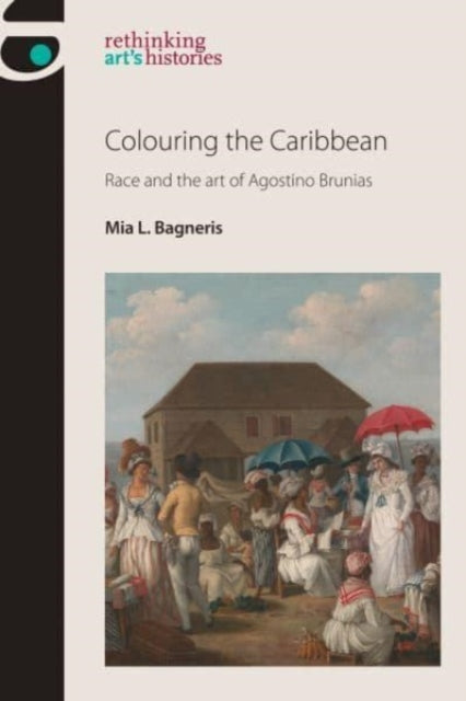 Colouring the Caribbean: Race and the Art of Agostino Brunias