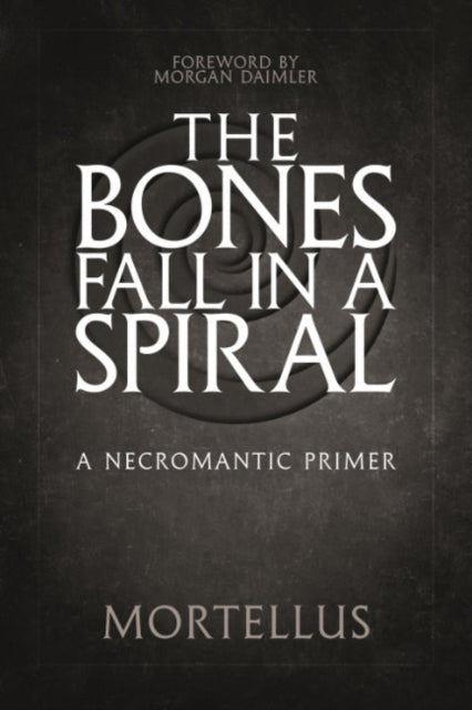 The Bones Fall Ina Spiral: A Necromantic Primer