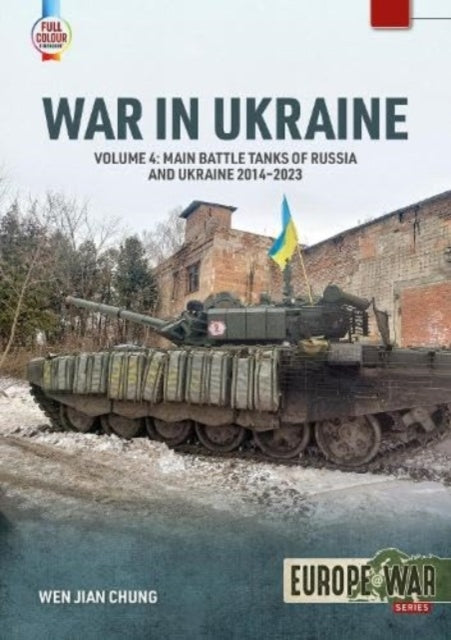 War in Ukraine Volume 4: Main Battle Tanks of Russia and Ukraine, 2014-2023: Soviet Legacy and Post-Soviet Russian MBTs