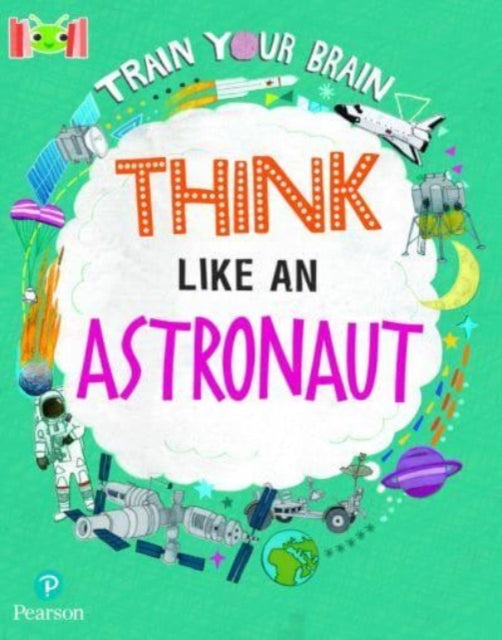 Bug Club Reading Corner: Age 7-11: Train Your Brain: Think Like an Astronaut