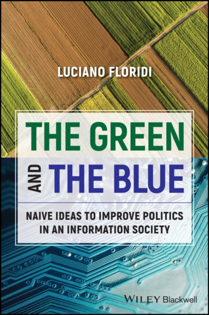 The Green and The Blue: Naive Ideas to Improve Politics in the Digital Age