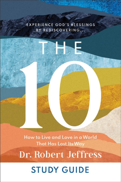 The 10 Study Guide - How to Live and Love in a World That Has Lost Its Way