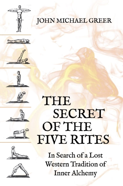 The Secret of the Five Rites: In Search of a Lost Western Tradition of Inner Alchemy