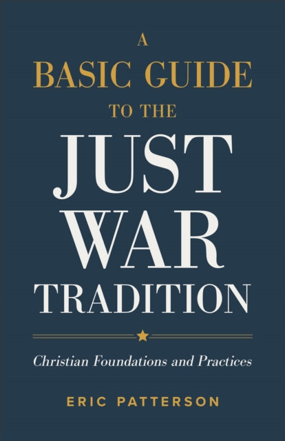 A Basic Guide to the Just War Tradition – Christian Foundations and Practices