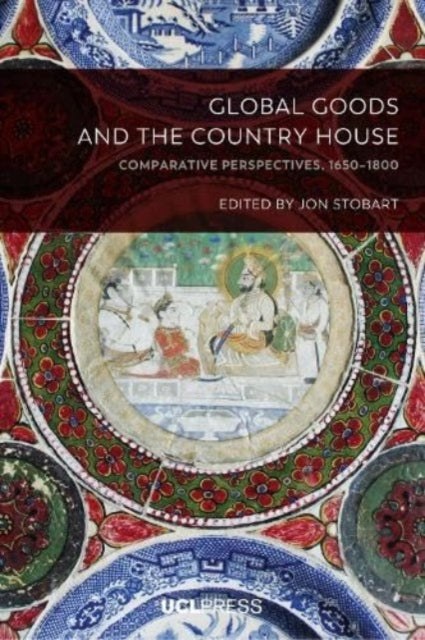 Global Goods and the Country House: Comparative Perspectives, 1650-1800