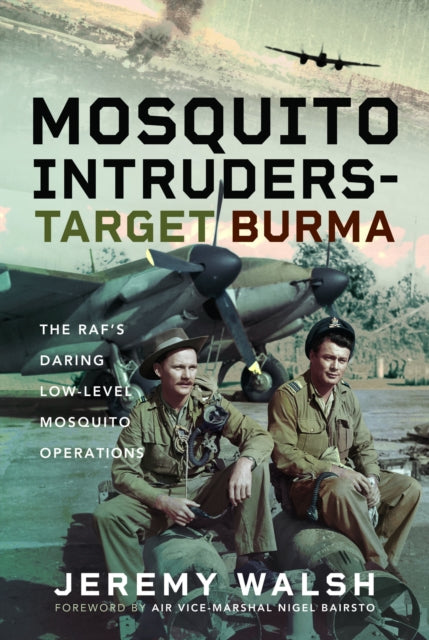 Mosquito Intruders - Target Burma: The RAF’s Daring Low-Level Mosquito Operations