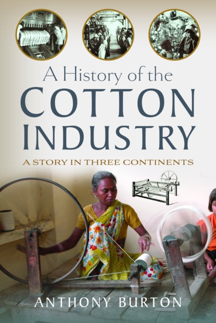 A History of the Cotton Industry: A Story in Three Continents