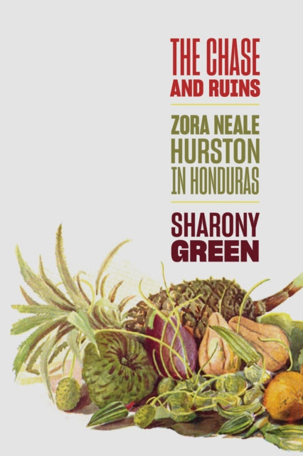 The Chase and Ruins: Zora Neale Hurston in Honduras