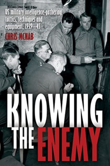 Eyes on the Enemy: U.S. Military Intelligence-Gathering Tactics, Techniques and Equipment, 1939–45