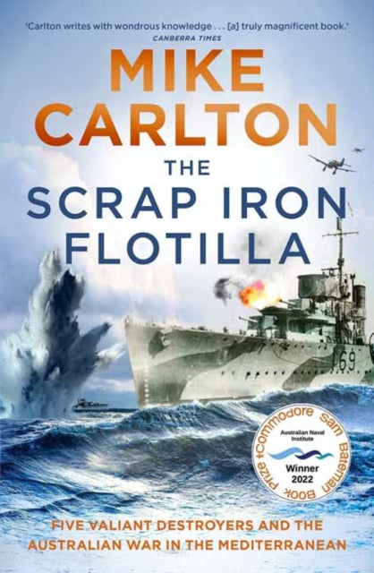 The Scrap Iron Flotilla: Five Valiant Destroyers and the Australian War in the Mediterranean