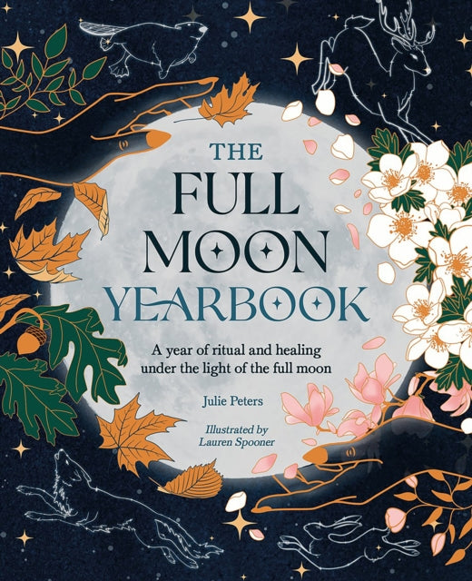 The Full Moon Yearbook: A Year of Ritual and Healing Under the Light of the Full Moon