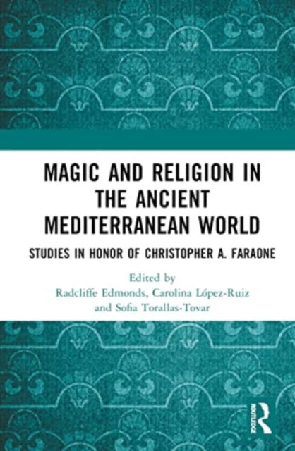 Magic and Religion in the Ancient Mediterranean World: Studies in Honor of Christopher A. Faraone